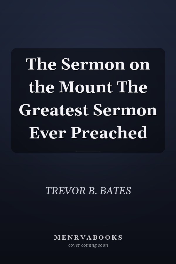 The Sermon on the Mount The Greatest Sermon Ever Preached