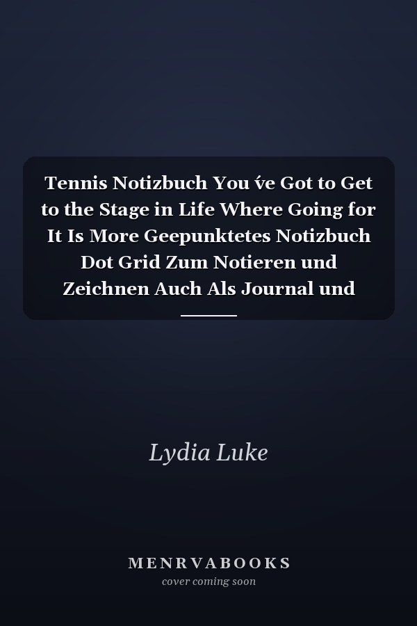 Tennis Notizbuch You ́ve Got to Get to the Stage in Life Where Going for It Is More Geepunktetes Notizbuch Dot Grid Zum Notieren und Zeichnen Auch Als Journal und Tagebuch 120 Seiten Din A5 Für Tennisspieler