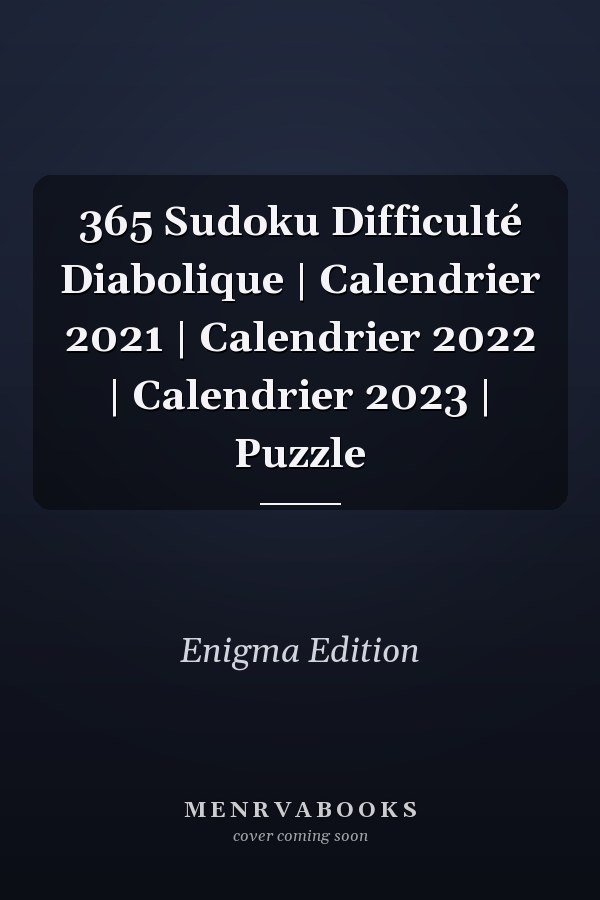 365 Sudoku Difficulté Diabolique | Calendrier 2021 | Calendrier 2022 | Calendrier 2023 | Puzzle
