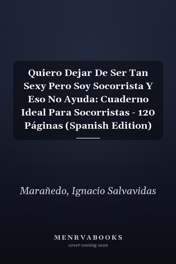 Quiero Dejar De Ser Tan Sexy Pero Soy Socorrista Y Eso No Ayuda: Cuaderno Ideal Para Socorristas - 120 Páginas (Spanish Edition)