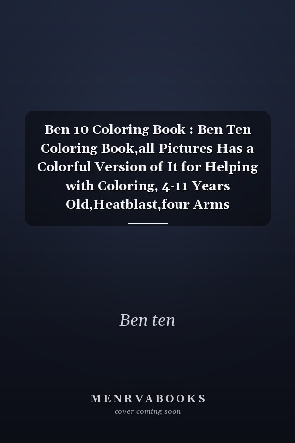Ben 10 Coloring Book : Ben Ten Coloring Book,all Pictures Has a Colorful Version of It for Helping with Coloring, 4-11 Years Old,Heatblast,four Arms ,Humungousaur,Hugh. Diamondhead,Cannonbolt,Vilgax,Alien X, All with High Quality Coloring