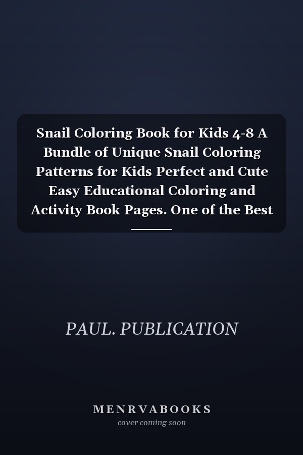Snail Coloring Book for Kids 4-8 A Bundle of Unique Snail Coloring Patterns for Kids Perfect and Cute Easy Educational Coloring and Activity Book Pages. One of the Best Gift Idea for Your Kindergarten Kids who Love to Color in Toddler Pattern.
