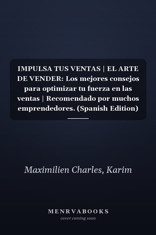 IMPULSA TUS VENTAS | EL ARTE DE VENDER: Los mejores consejos para optimizar tu fuerza en las ventas | Recomendado por muchos emprendedores. (Spanish Edition)