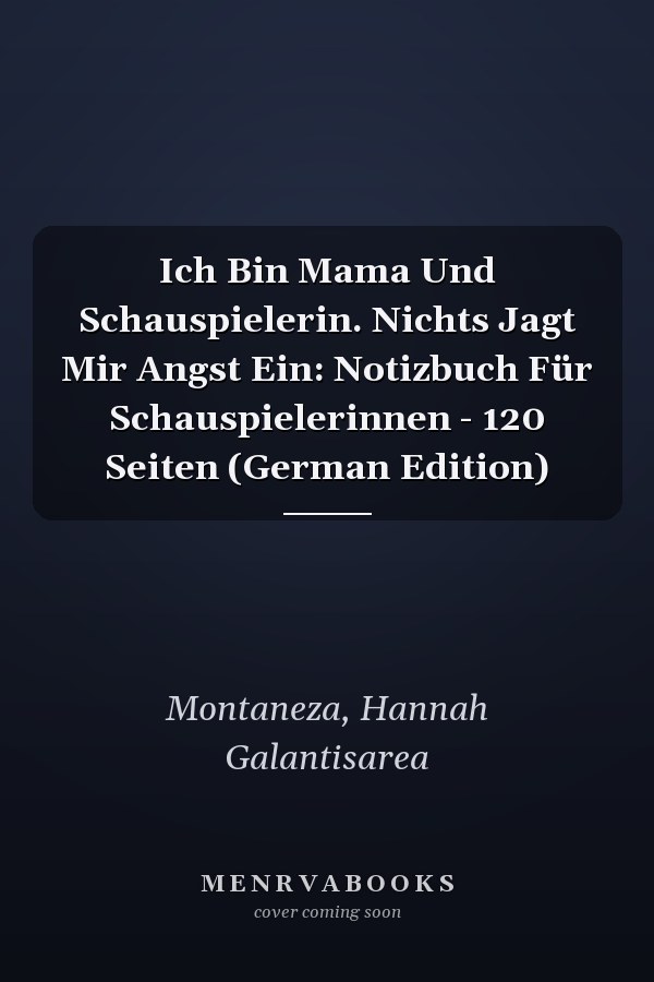 Ich Bin Mama Und Schauspielerin. Nichts Jagt Mir Angst Ein: Notizbuch Für Schauspielerinnen - 120 Seiten (German Edition)