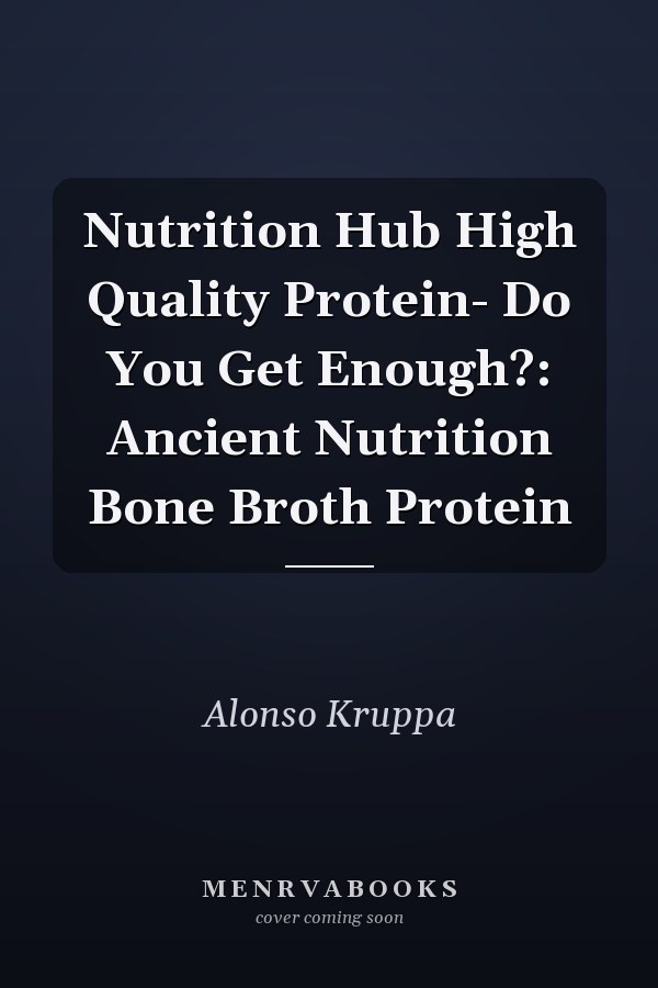 Nutrition Hub High Quality Protein- Do You Get Enough?: Ancient Nutrition Bone Broth Protein