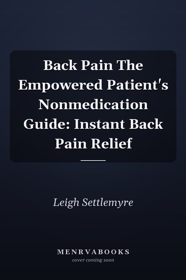 Back Pain The Empowered Patient's Nonmedication Guide: Instant Back Pain Relief