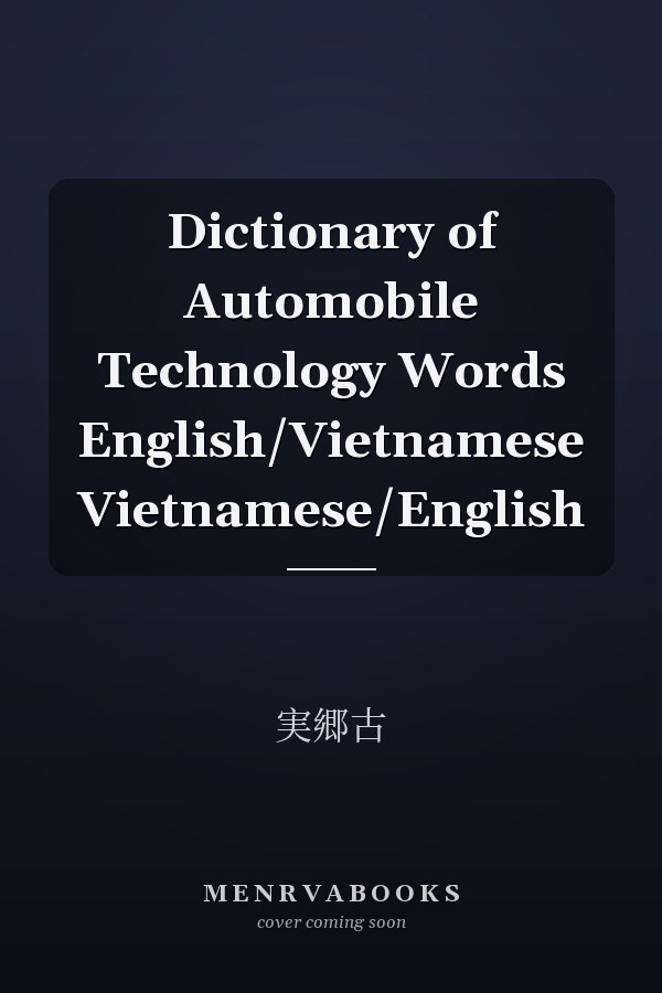 Dictionary of Automobile Technology Words English/Vietnamese Vietnamese/English