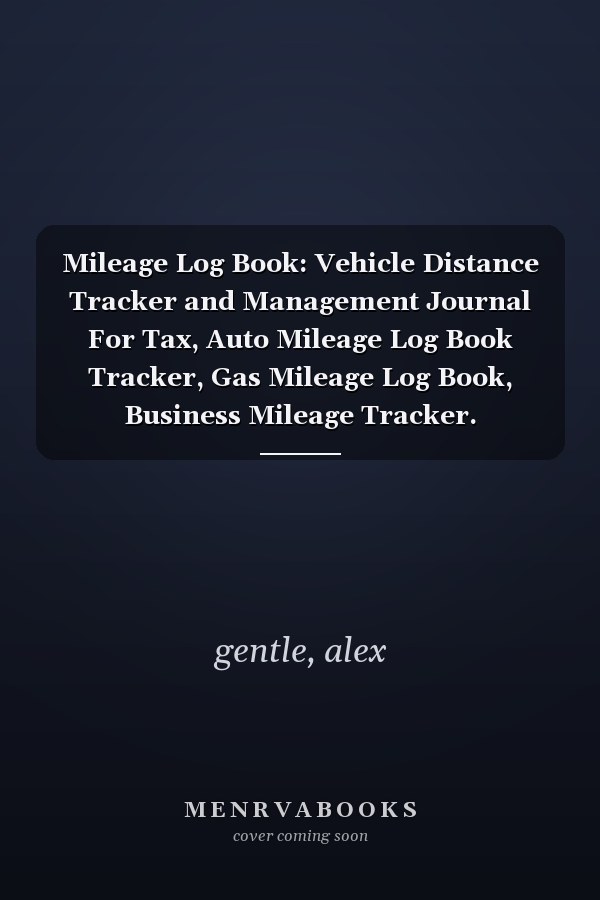 Mileage Log Book: Vehicle Distance Tracker and Management Journal For Tax, Auto Mileage Log Book Tracker, Gas Mileage Log Book, Business Mileage Tracker.