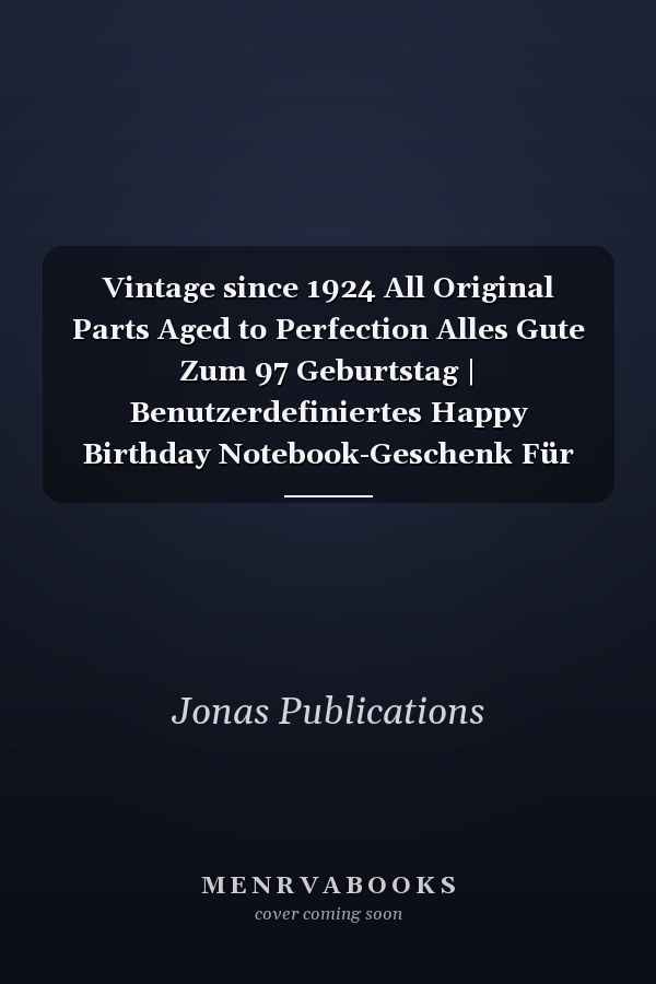 Vintage since 1924 All Original Parts Aged to Perfection Alles Gute Zum 97 Geburtstag | Benutzerdefiniertes Happy Birthday Notebook-Geschenk Für Jemanden, der in 1924 | Geboren Wurde 120 Seiten / 6x9