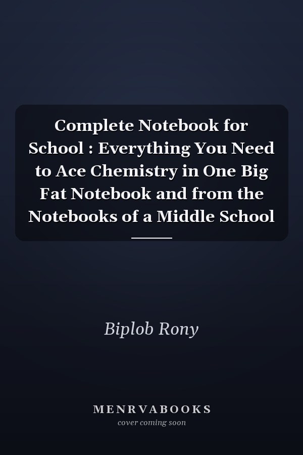 Complete Notebook for School : Everything You Need to Ace Chemistry in One Big Fat Notebook and from the Notebooks of a Middle School