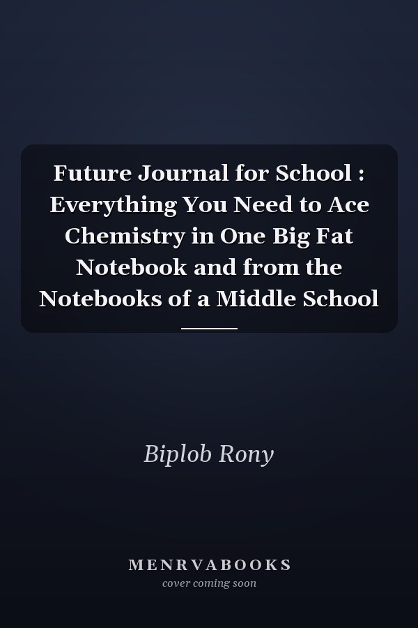 Future Journal for School : Everything You Need to Ace Chemistry in One Big Fat Notebook and from the Notebooks of a Middle School