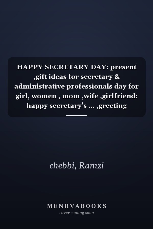 HAPPY SECRETARY DAY: present ,gift ideas for secretary & administrative professionals day for girl, women , mom ,wife ,girlfriend: happy secretary's ... ,greeting ,saying ,phrases ,dedication