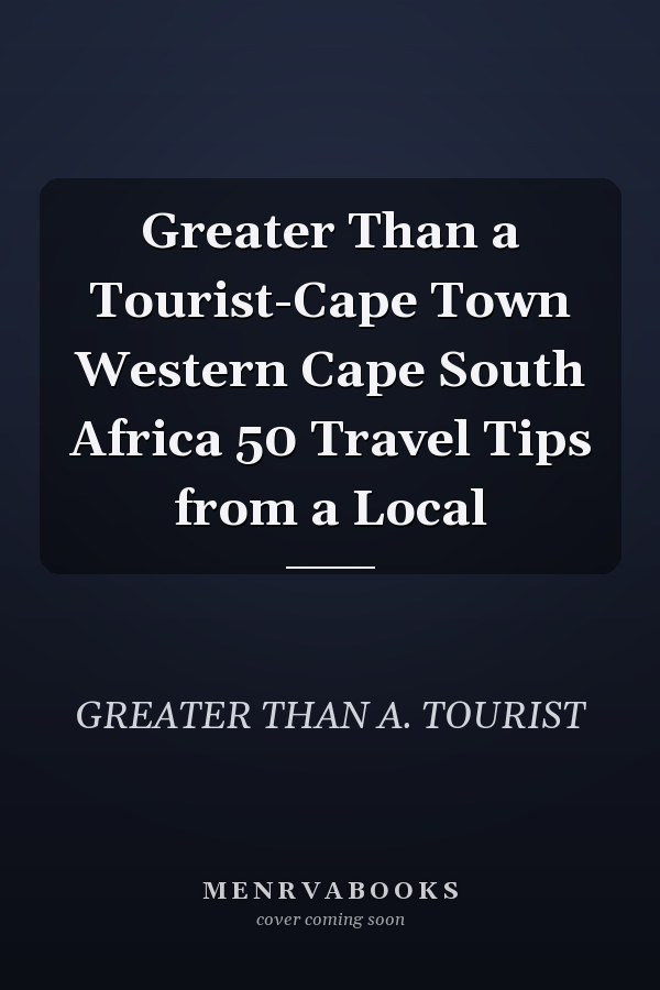 Greater Than a Tourist-Cape Town Western Cape South Africa 50 Travel Tips from a Local