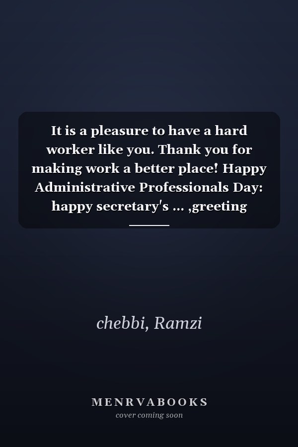 It is a pleasure to have a hard worker like you. Thank you for making work a better place! Happy Administrative Professionals Day: happy secretary's ... ,greeting ,saying ,phrases ,dedication