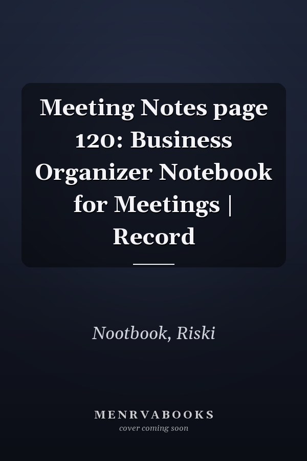 Meeting Notes page 120: Business Organizer Notebook for Meetings | Record