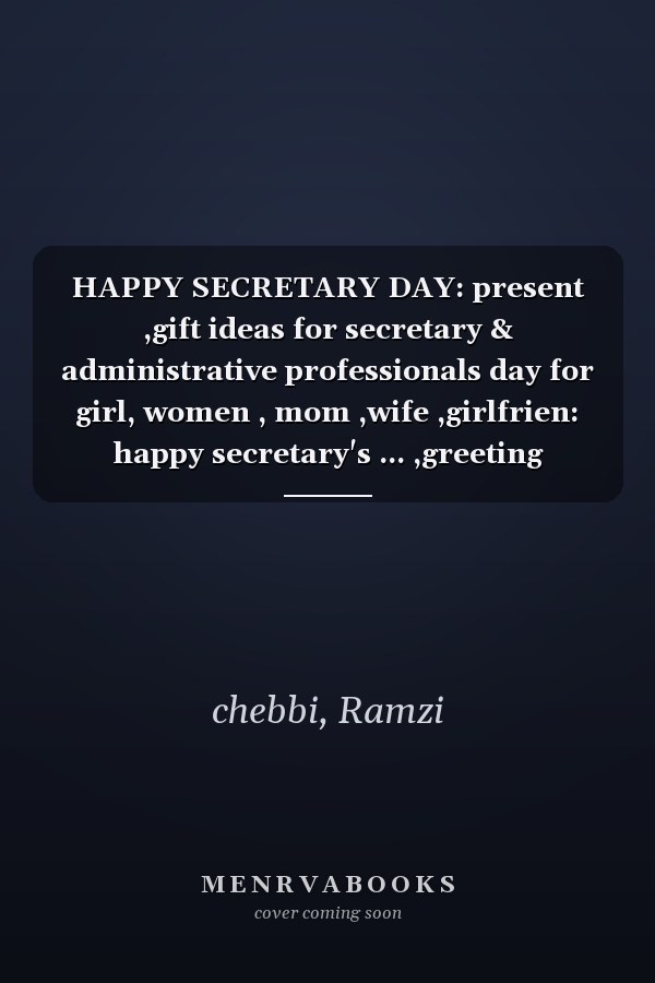 HAPPY SECRETARY DAY: present ,gift ideas for secretary & administrative professionals day for girl, women , mom ,wife ,girlfrien: happy secretary's ... ,greeting ,saying ,phrases ,dedication