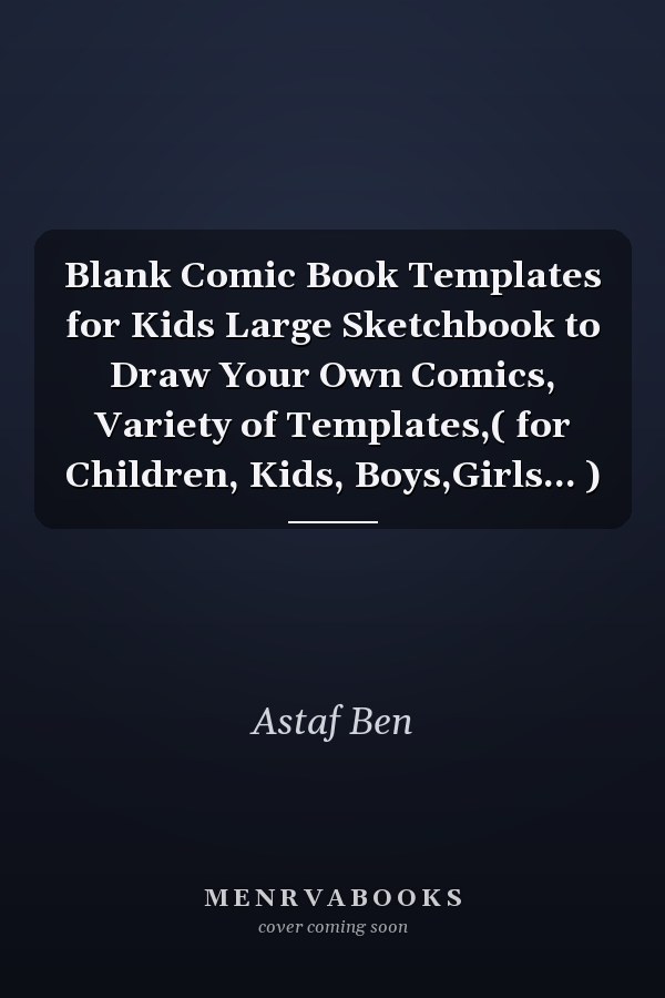 Blank Comic Book Templates for Kids Large Sketchbook to Draw Your Own Comics, Variety of Templates,( for Children, Kids, Boys,Girls... )