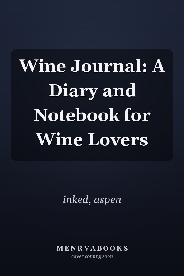Wine Journal: A Diary and Notebook for Wine Lovers