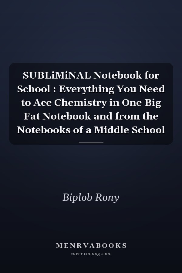 SUBLiMiNAL Notebook for School : Everything You Need to Ace Chemistry in One Big Fat Notebook and from the Notebooks of a Middle School