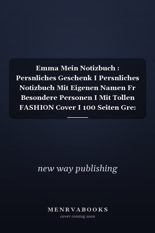Emma Mein Notizbuch : Persnliches Geschenk I Persnliches Notizbuch Mit Eigenen Namen Fr Besondere Personen I Mit Tollen FASHION Cover I 100 Seiten Gre: 15,24 X 22,86 Cm I Persnliches Geschenk I das Notizbuch Wird Fr Immer in Erinnerung Bleiben