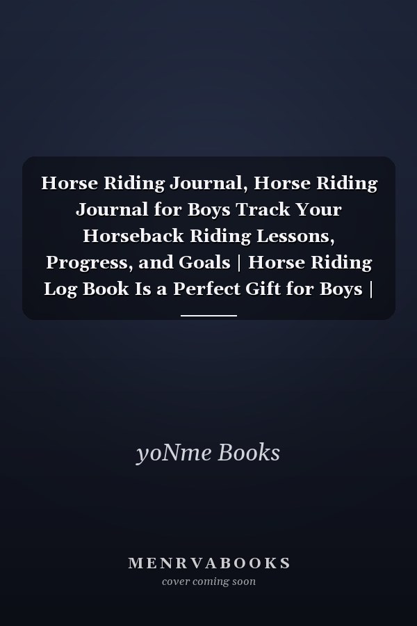 Horse Riding Journal, Horse Riding Journal for Boys Track Your Horseback Riding Lessons, Progress, and Goals | Horse Riding Log Book Is a Perfect Gift for Boys | 120 Pages | 7 X 10 Inches