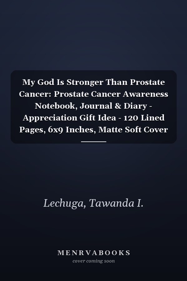 My God Is Stronger Than Prostate Cancer: Prostate Cancer Awareness Notebook, Journal & Diary - Appreciation Gift Idea - 120 Lined Pages, 6x9 Inches, Matte Soft Cover