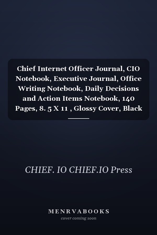 Chief Internet Officer Journal, CIO Notebook, Executive Journal, Office Writing Notebook, Daily Decisions and Action Items Notebook, 140 Pages, 8. 5 X 11 , Glossy Cover, Black Hex