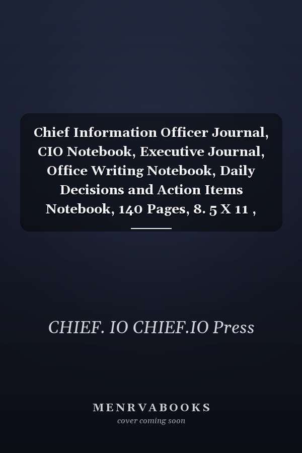 Chief Information Officer Journal, CIO Notebook, Executive Journal, Office Writing Notebook, Daily Decisions and Action Items Notebook, 140 Pages, 8. 5 X 11 , Glossy Cover, Black Hex