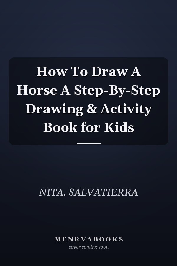 How To Draw A Horse A Step-By-Step Drawing & Activity Book for Kids