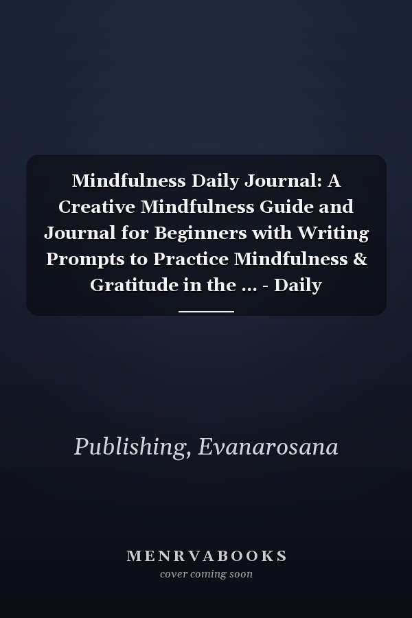 Mindfulness Daily Journal: A Creative Mindfulness Guide and Journal for Beginners with Writing Prompts to Practice Mindfulness & Gratitude in the ... - Daily Affirmations for Women Men Teens
