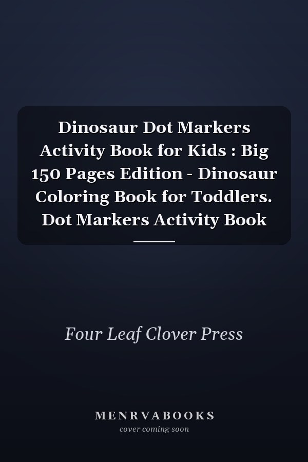Dinosaur Dot Markers Activity Book for Kids : Big 150 Pages Edition - Dinosaur Coloring Book for Toddlers. Dot Markers Activity Book