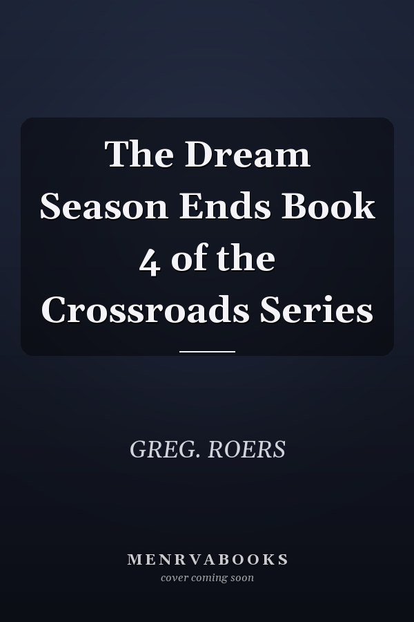 The Dream Season Ends Book 4 of the Crossroads Series