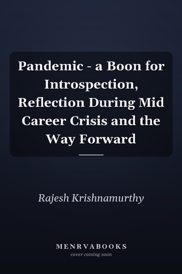 Pandemic - a Boon for Introspection, Reflection During Mid Career Crisis and the Way Forward