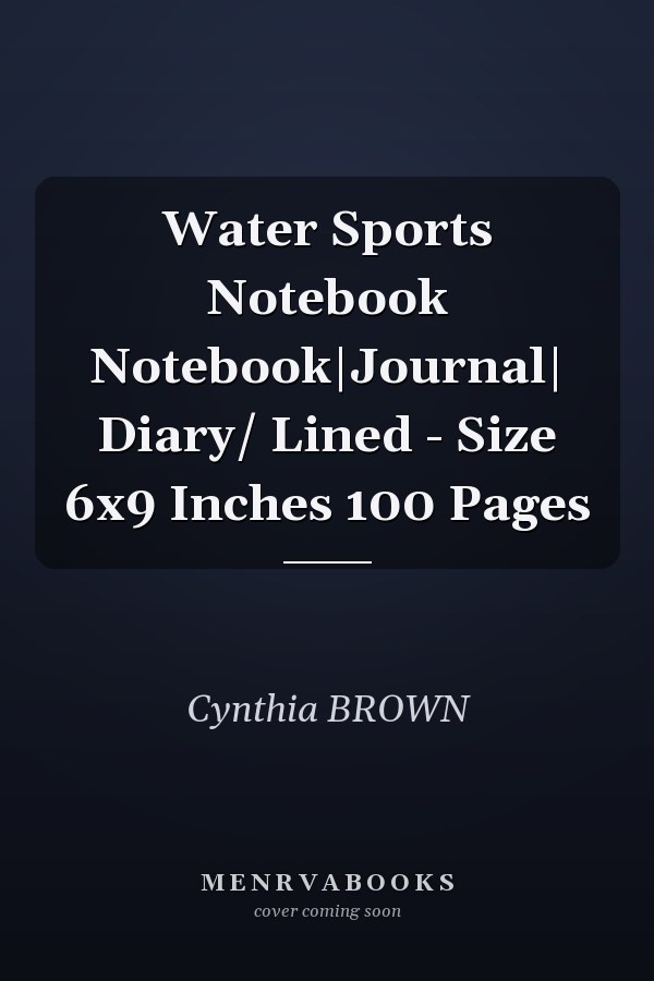 Water Sports Notebook Notebook|Journal| Diary/ Lined - Size 6x9 Inches 100 Pages