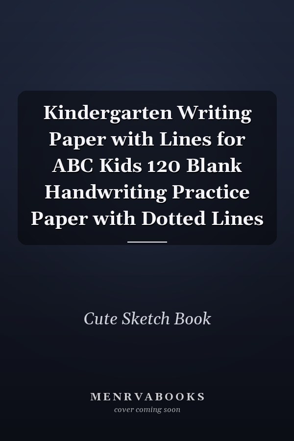 Kindergarten Writing Paper with Lines for ABC Kids 120 Blank Handwriting Practice Paper with Dotted Lines