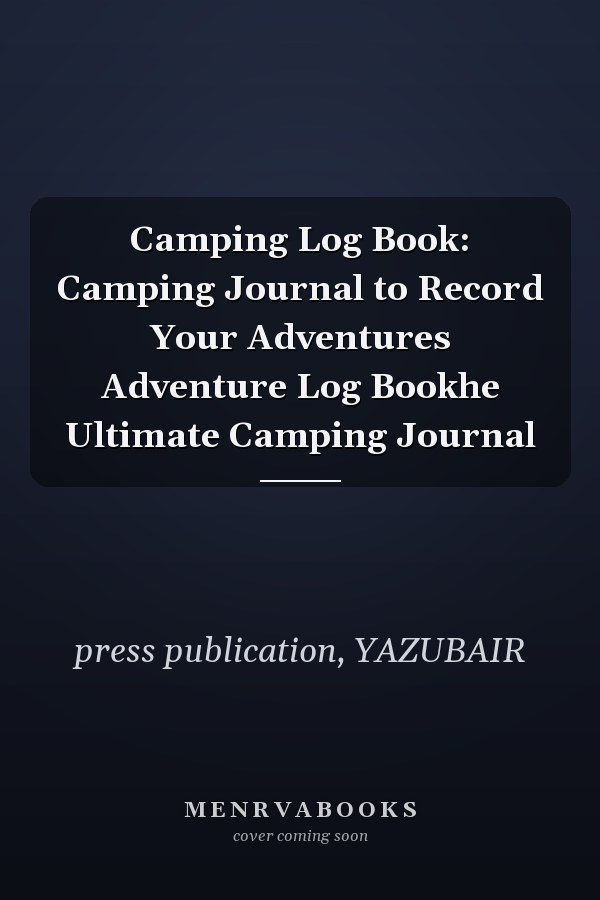 Camping Log Book: Camping Journal to Record Your Adventures Adventure Log Bookhe Ultimate Camping Journal