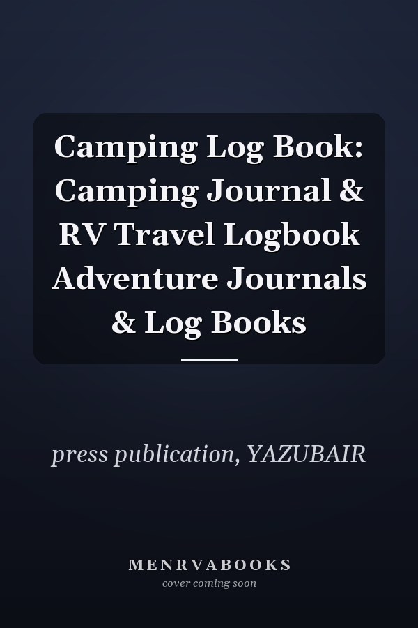 Camping Log Book: Camping Journal & RV Travel Logbook Adventure Journals & Log Books