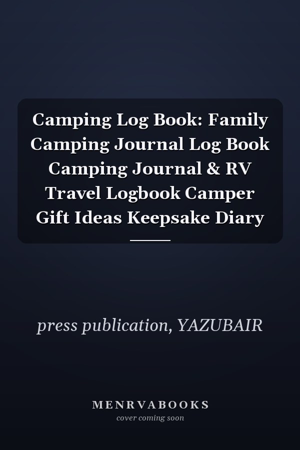 Camping Log Book: Family Camping Journal Log Book Camping Journal & RV Travel Logbook Camper Gift Ideas Keepsake Diary
