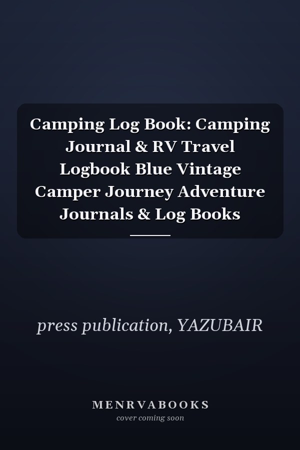 Camping Log Book: Camping Journal & RV Travel Logbook Blue Vintage Camper Journey Adventure Journals & Log Books