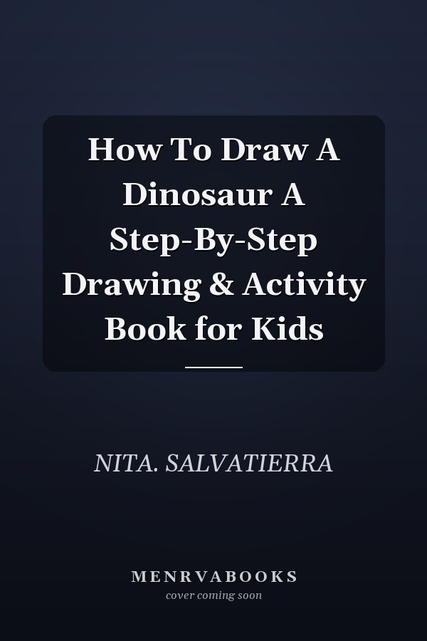 How To Draw A Dinosaur A Step-By-Step Drawing & Activity Book for Kids