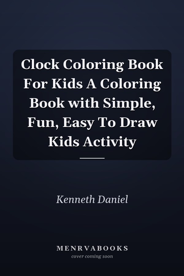Clock Coloring Book For Kids A Coloring Book with Simple, Fun, Easy To Draw Kids Activity