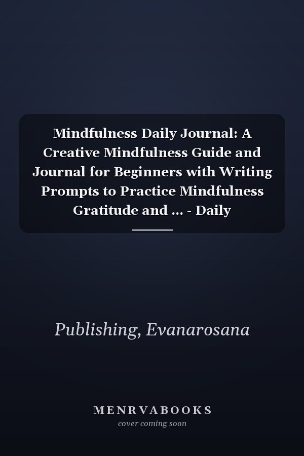 Mindfulness Daily Journal: A Creative Mindfulness Guide and Journal for Beginners with Writing Prompts to Practice Mindfulness Gratitude and ... - Daily Affirmations for Women Men Teens