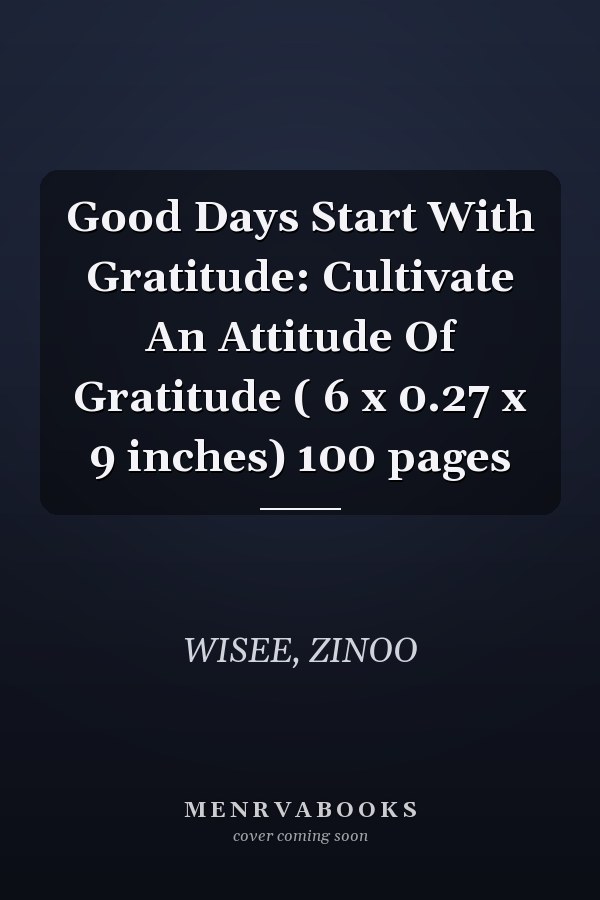 Good Days Start With Gratitude: Cultivate An Attitude Of Gratitude ( 6 x 0.27 x 9 inches) 100 pages