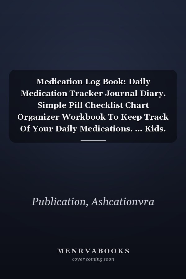 Medication Log Book: Daily Medication Tracker Journal Diary. Simple Pill Checklist Chart Organizer Workbook To Keep Track Of Your Daily Medications. ... Kids. Preferable Notebook Gift For Caregiver.