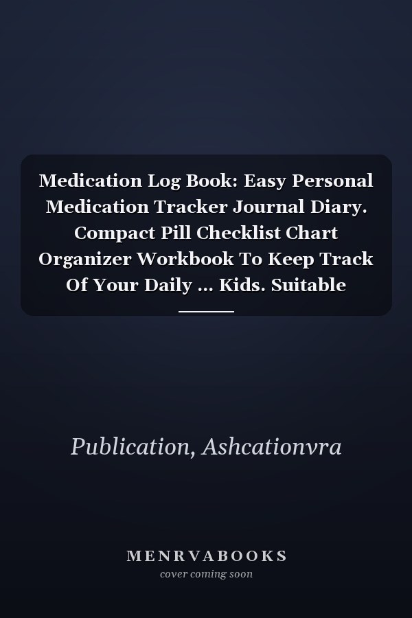 Medication Log Book: Easy Personal Medication Tracker Journal Diary. Compact Pill Checklist Chart Organizer Workbook To Keep Track Of Your Daily ... Kids. Suitable Notebook Gift For Caregiver.