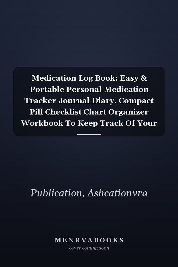 Medication Log Book: Easy & Portable Personal Medication Tracker Journal Diary. Compact Pill Checklist Chart Organizer Workbook To Keep Track Of Your ... Kids. Preferable Notebook Gift For Caregiver.