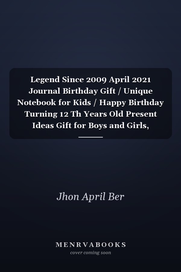 Legend Since 2009 April 2021 Journal Birthday Gift / Unique Notebook for Kids / Happy Birthday Turning 12 Th Years Old Present Ideas Gift for Boys and Girls, Birthday Notebook / Birthday Kids / Kids Lovers