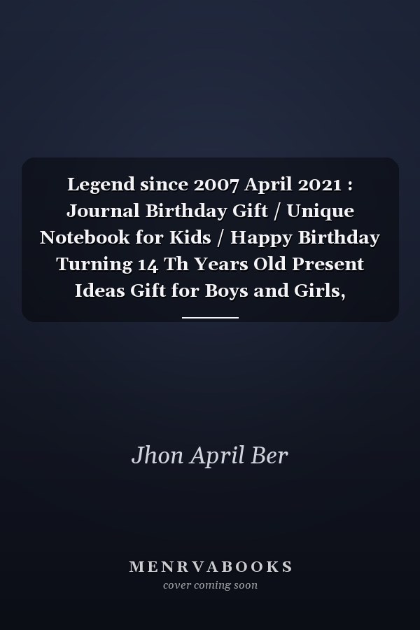 Legend since 2007 April 2021 : Journal Birthday Gift / Unique Notebook for Kids / Happy Birthday Turning 14 Th Years Old Present Ideas Gift for Boys and Girls, Birthday Notebook / Birthday Kids / Kids Lovers