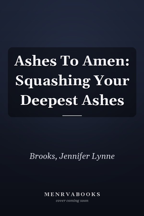Ashes To Amen: Squashing Your Deepest Ashes