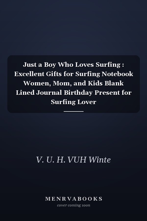 Just a Boy Who Loves Surfing : Excellent Gifts for Surfing Notebook Women, Mom, and Kids Blank Lined Journal Birthday Present for Surfing Lover